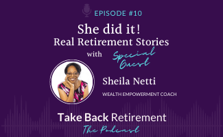 She did it! Real Retirement Stories with Sheila Netti