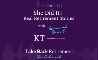 24: She Did It! Real Retirement Stories w/ KT