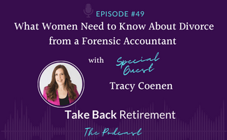 49: What Women Need to Know About Divorce from a Forensic Accountant with Tracy Coenen