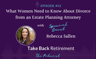 52: What Women Need to Know About Divorce from an Estate Planning Attorney with Rebecca Sallen