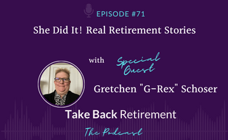 71 - She Did It! Real Retirement Stories with Gretchen "G-Rex" Schoser - Take Back Retirement with Stephanie McCullough and Kevin Gaines