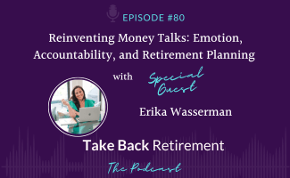 Reinventing Money Talks: Emotion, Accountability, and Retirement Planning with Erika Wasserman