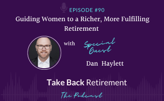 Guiding Women to a Richer, More Fulfilling Retirement with Dan Haylett