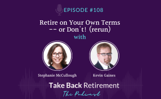 Retire on Your Own Terms – Or Don’t! (rerun)