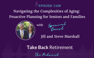 110 - Navigating the Complexities of Aging - Proactive Planning for Seniors and Families with Jill and Steve Marshall Take Back Retirement Stephanie McCullough Kevin Gaines