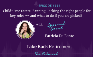 Child-free Estate Planning: Picking the Right People for Key Roles – and What to do if You are Picked! with Patricia De Fonte