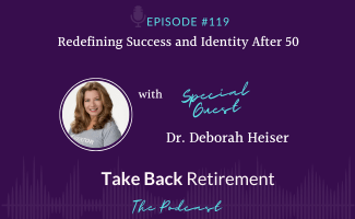 119 - Redefining Success and Identity After 50 with Deborah Heiser - Stephanie McCullough, Kevin Gaines