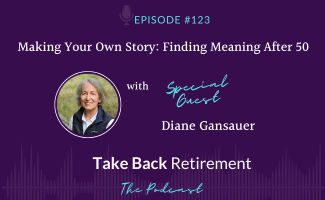 Making Your Own Story: Finding Meaning After 50 with Diane Gansauer
