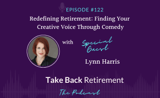 Redefining Retirement: Finding Your Creative Voice Through Comedy with Lynn Harris