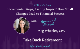 Incremental Steps, Lasting Impact: How Small Changes Lead to Financial Success with Meg Wheeler, CPA